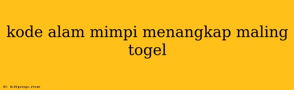 Kode Alam Mimpi Menangkap Maling Togel