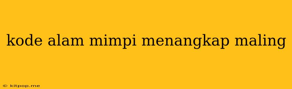 Kode Alam Mimpi Menangkap Maling