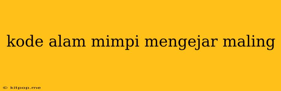 Kode Alam Mimpi Mengejar Maling