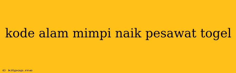 Kode Alam Mimpi Naik Pesawat Togel