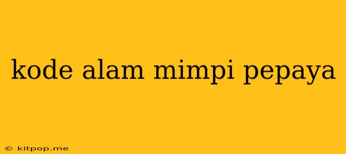 Kode Alam Mimpi Pepaya