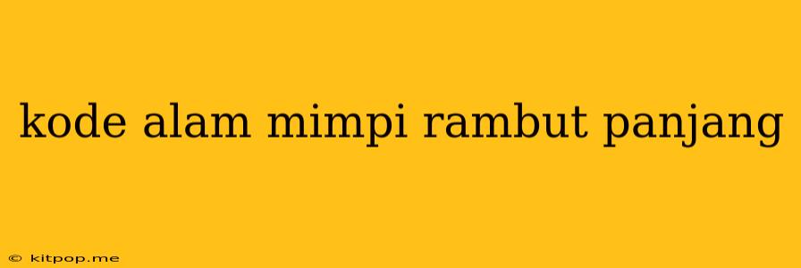 Kode Alam Mimpi Rambut Panjang