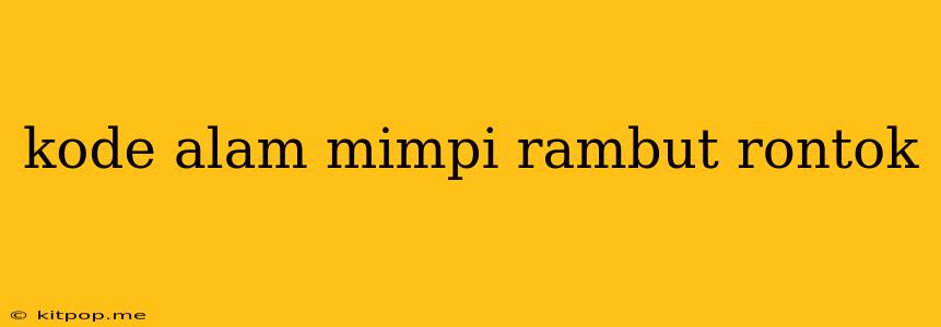 Kode Alam Mimpi Rambut Rontok