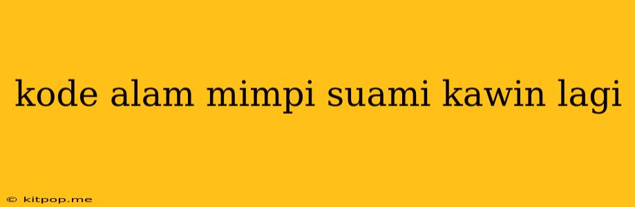 Kode Alam Mimpi Suami Kawin Lagi