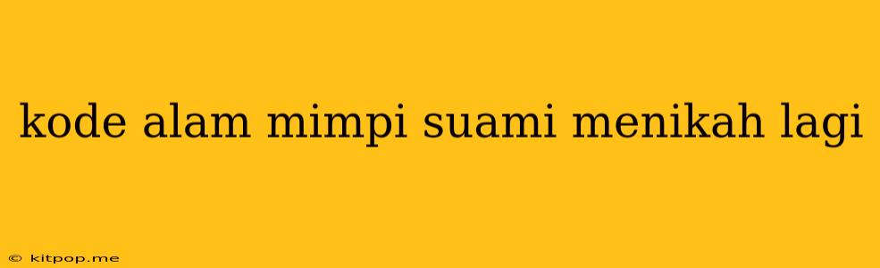 Kode Alam Mimpi Suami Menikah Lagi