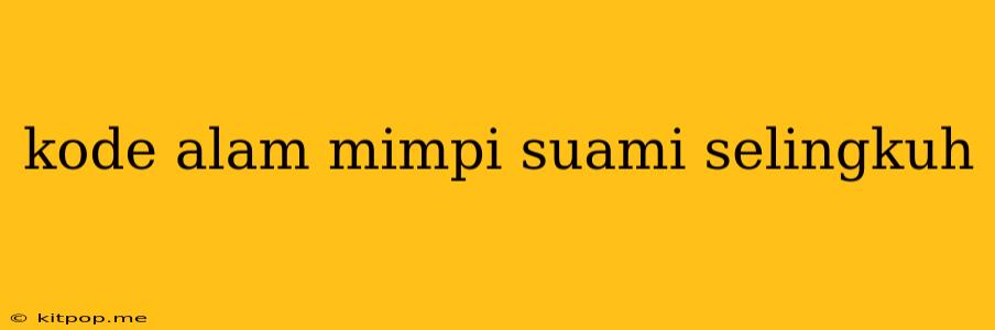 Kode Alam Mimpi Suami Selingkuh