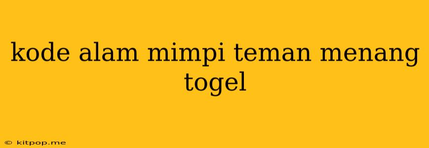 Kode Alam Mimpi Teman Menang Togel