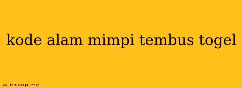 Kode Alam Mimpi Tembus Togel