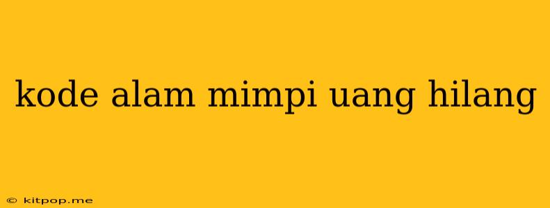 Kode Alam Mimpi Uang Hilang