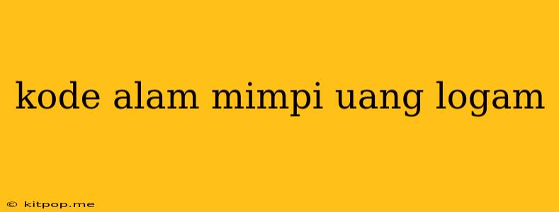 Kode Alam Mimpi Uang Logam