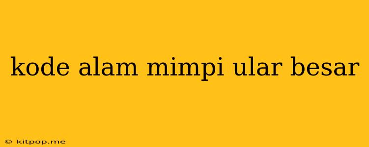 Kode Alam Mimpi Ular Besar