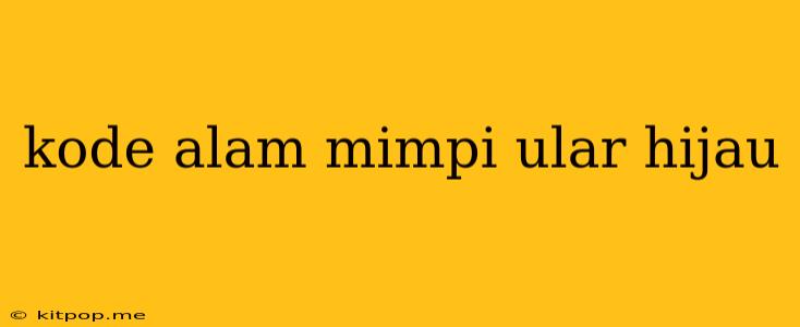 Kode Alam Mimpi Ular Hijau