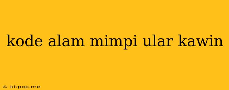 Kode Alam Mimpi Ular Kawin