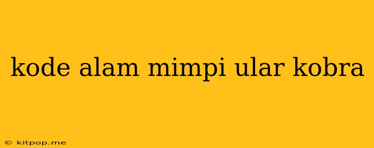 Kode Alam Mimpi Ular Kobra