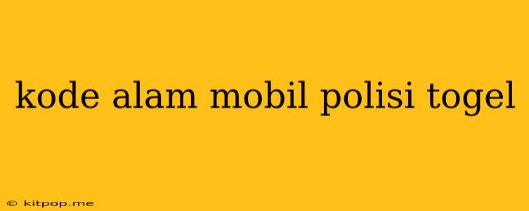 Kode Alam Mobil Polisi Togel