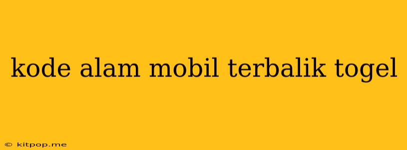 Kode Alam Mobil Terbalik Togel