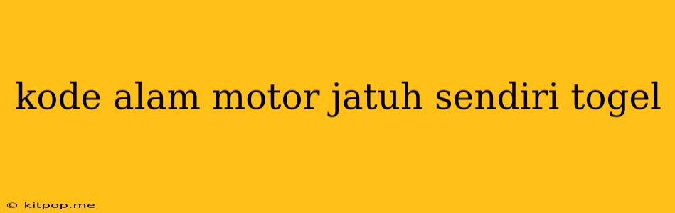 Kode Alam Motor Jatuh Sendiri Togel