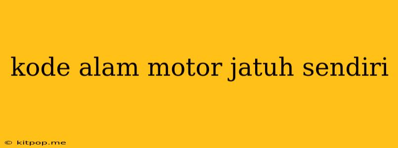 Kode Alam Motor Jatuh Sendiri