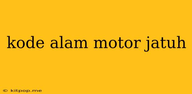 Kode Alam Motor Jatuh