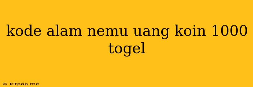 Kode Alam Nemu Uang Koin 1000 Togel