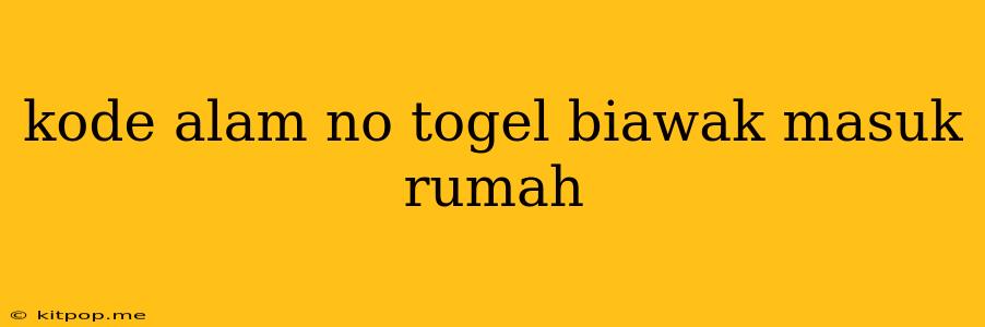 Kode Alam No Togel Biawak Masuk Rumah