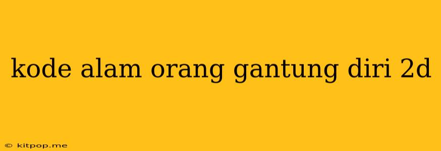 Kode Alam Orang Gantung Diri 2d