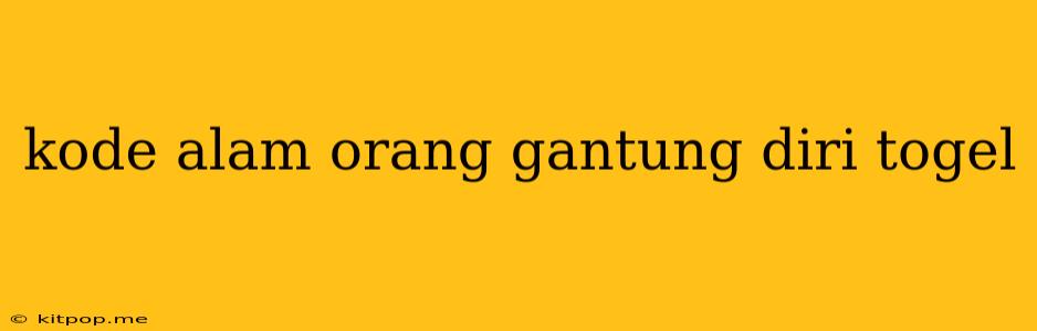 Kode Alam Orang Gantung Diri Togel