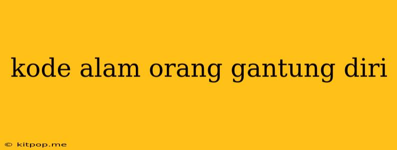 Kode Alam Orang Gantung Diri