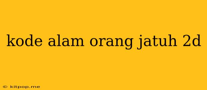 Kode Alam Orang Jatuh 2d