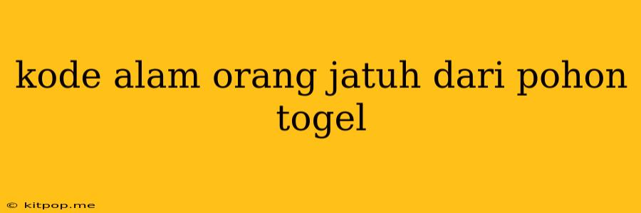 Kode Alam Orang Jatuh Dari Pohon Togel