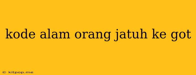 Kode Alam Orang Jatuh Ke Got