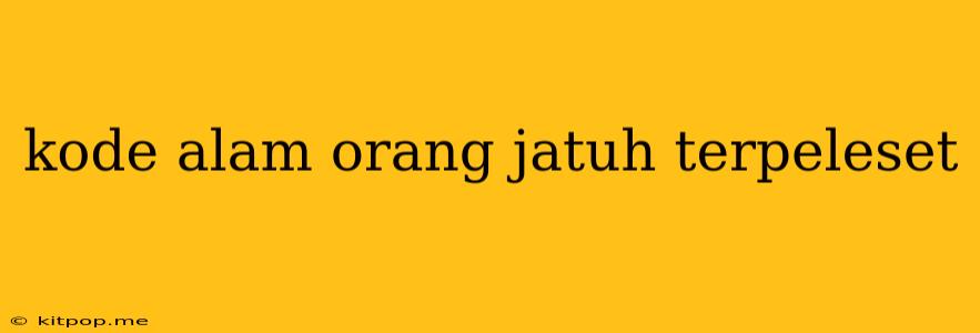 Kode Alam Orang Jatuh Terpeleset