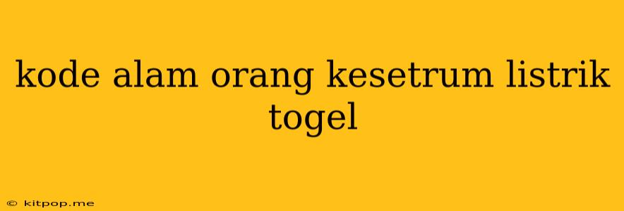 Kode Alam Orang Kesetrum Listrik Togel