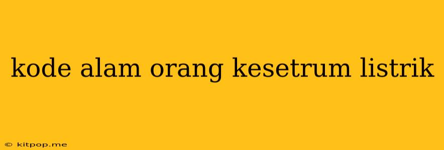 Kode Alam Orang Kesetrum Listrik