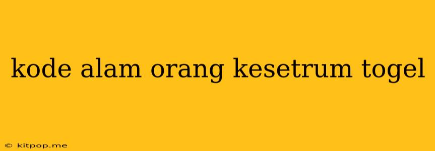 Kode Alam Orang Kesetrum Togel