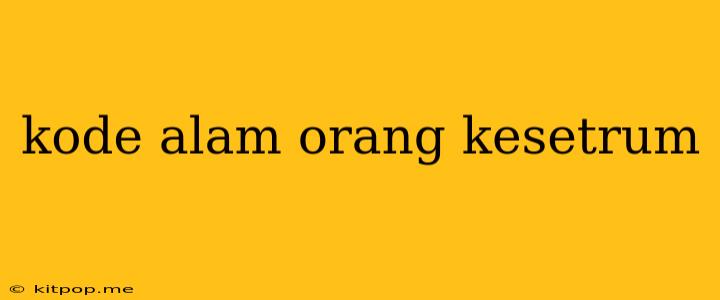 Kode Alam Orang Kesetrum