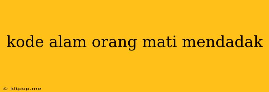 Kode Alam Orang Mati Mendadak