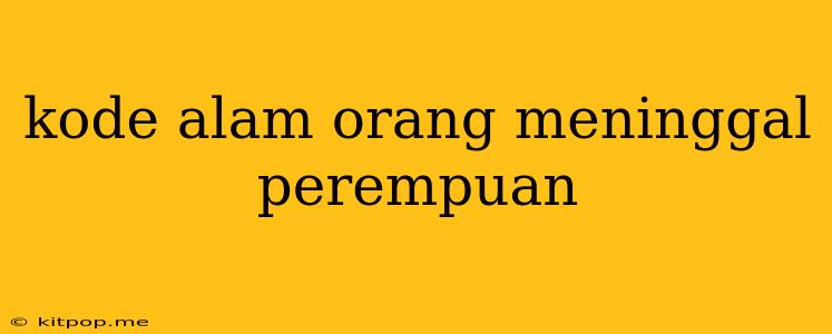 Kode Alam Orang Meninggal Perempuan