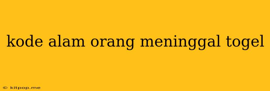 Kode Alam Orang Meninggal Togel