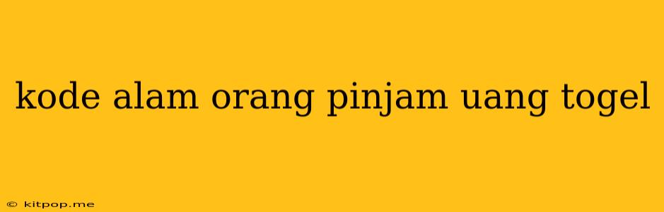 Kode Alam Orang Pinjam Uang Togel