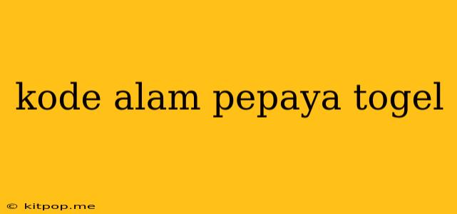 Kode Alam Pepaya Togel