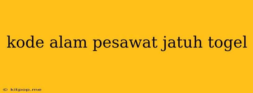 Kode Alam Pesawat Jatuh Togel