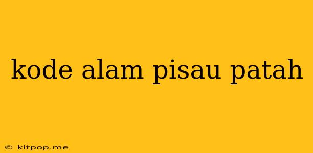 Kode Alam Pisau Patah