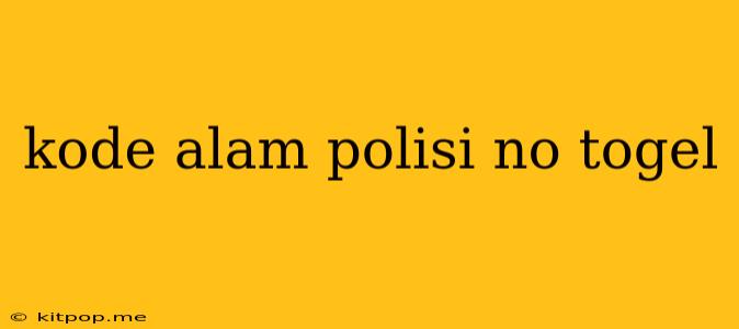 Kode Alam Polisi No Togel