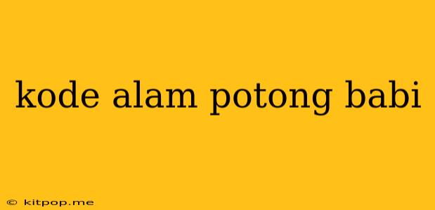 Kode Alam Potong Babi