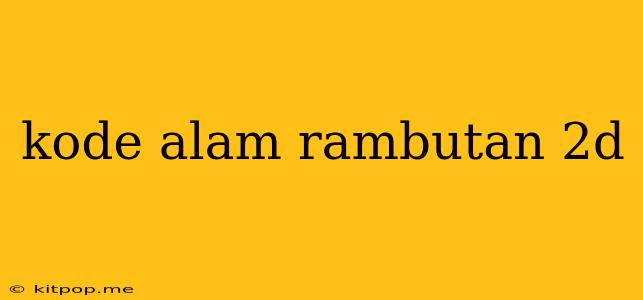 Kode Alam Rambutan 2d