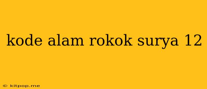 Kode Alam Rokok Surya 12