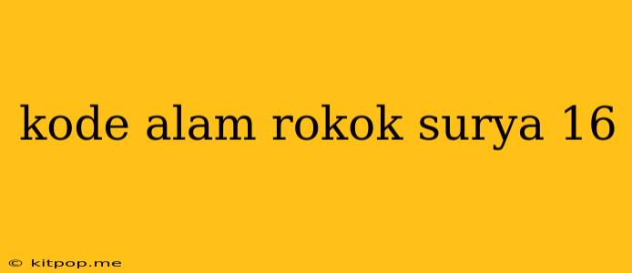 Kode Alam Rokok Surya 16