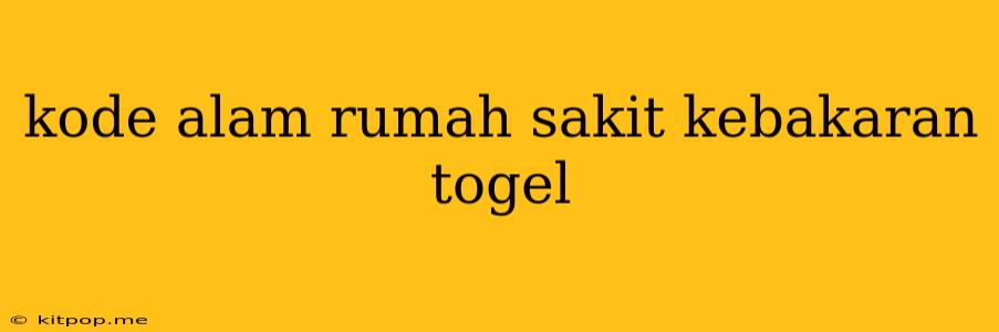 Kode Alam Rumah Sakit Kebakaran Togel