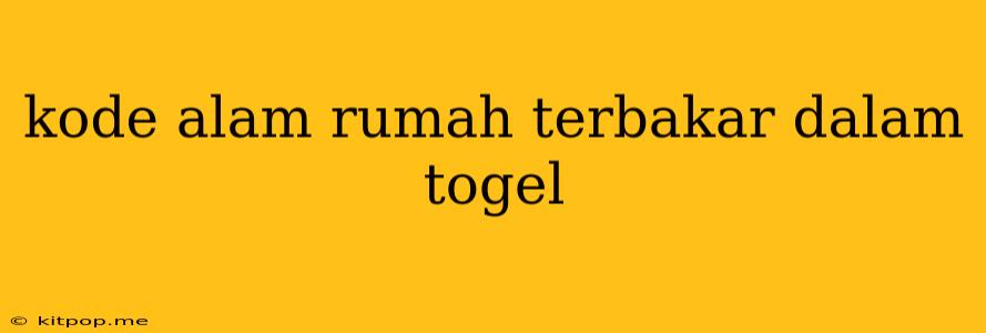 Kode Alam Rumah Terbakar Dalam Togel